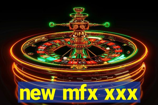 new mfx xxx